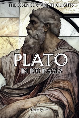 Plato: The essence of his thoughts in 100 Pages: Explore the philosophy of Plato, a visionary and profound thought which invites us to transcend the ... sensible world (Philosophies in 100 Pages) von Independently published