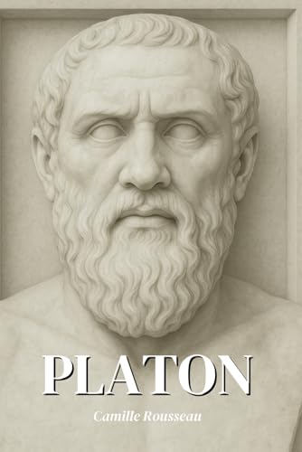 Platon : L’essentiel de sa pensée en 100 Pages: Explorez la philosophie de Platon, une pensée visionnaire et profonde qui invite à transcender les ... sensible. (Les philosophies en 100 pages) von Independently published