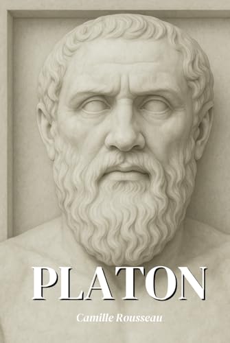 Platon : L’essentiel de sa pensée en 100 Pages: Explorez la philosophie de Platon, une pensée visionnaire et profonde qui invite à transcender les ... sensible. (Les philosophies en 100 pages) von Independently published
