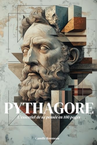 Pythagore : l’essentiel de sa pensée en 100 pages: Plongez dans la sagesse pythagoricienne, une quête de vérité où les nombres révèlent l’harmonie cachée du cosmos Pythagore : l’essentiel de sa pensée en 100 pages: Plongez dans la sagesse pythagoricienne, une quête de vérité où les nombres révèlent l’harmonie cachée du cosmos von Independently published