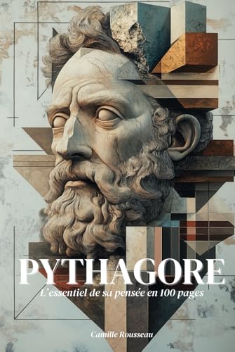 Pythagore : l’essentiel de sa pensée en 100 pages: Plongez dans la sagesse pythagoricienne, une quête de vérité où les nombres révèlent l’harmonie cachée du cosmos Pythagore : l’essentiel de sa pensée en 100 pages: Plongez dans la sagesse pythagoricienne, une quête de vérité où les nombres révèlent l’harmonie cachée du cosmos von Independently published