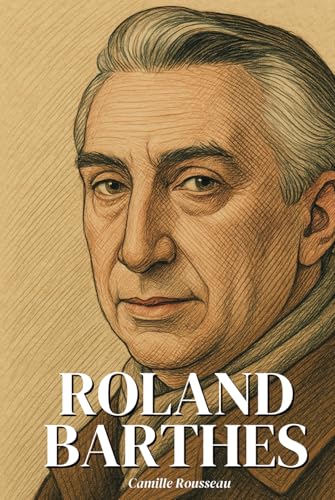 Roland Barthes : l'essentiel de sa pensée en 100 pages: Découvrez comment Roland Barthes a renversé nos certitudes en révélant que derrière chaque ... quotidien, se cache un pouvoir à interroger. Roland Barthes : l'essentiel de sa pensée en 100 pages: Découvrez comment Roland Barthes a renversé nos certitudes en révélant que derrière chaque ... quotidien, se cache un pouvoir à interroger. von Independently published