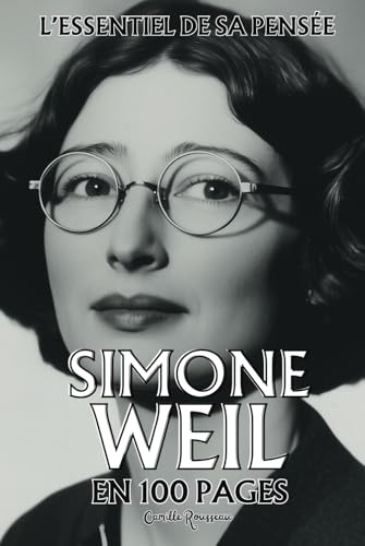 Simone Weil : l'essentiel de sa pensée en 100 pages: Découvrez la pensée de Simone Weil, une réflexion sur les tensions entre la souffrance, les ... et la quête d'une justice universelle Simone Weil : l'essentiel de sa pensée en 100 pages: Découvrez la pensée de Simone Weil, une réflexion sur les tensions entre la souffrance, les ... et la quête d'une justice universelle von Independently published