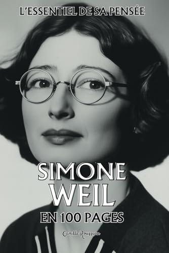 Simone Weil : l'essentiel de sa pensée en 100 pages: Découvrez la pensée de Simone Weil, une réflexion sur les tensions entre la souffrance, les ... et la quête d'une justice universelle Simone Weil : l'essentiel de sa pensée en 100 pages: Découvrez la pensée de Simone Weil, une réflexion sur les tensions entre la souffrance, les ... et la quête d'une justice universelle von Independently published
