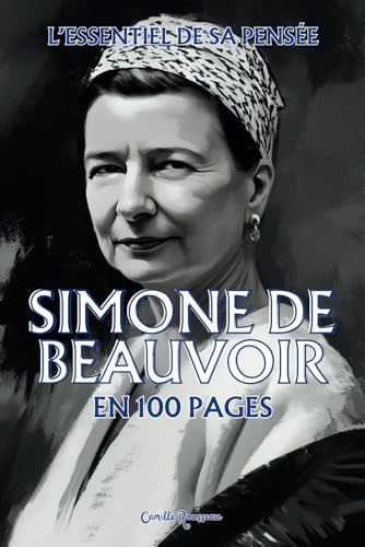 Simone de Beauvoir : l'essentiel de sa pensée en 100 pages: Explorez la philosophie de Simone de Beauvoir, une pensée audacieuse et profondément ... réinventer. (Les philosophies en 100 pages) von Independently published