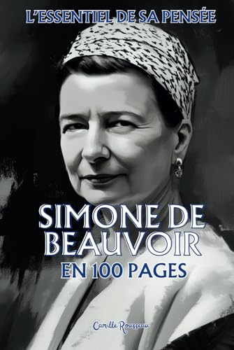 Simone de Beauvoir : l'essentiel de sa pensée en 100 pages: Explorez la philosophie de Simone de Beauvoir, une pensée audacieuse et profondément ... réinventer. (Les philosophies en 100 pages) von Independently published