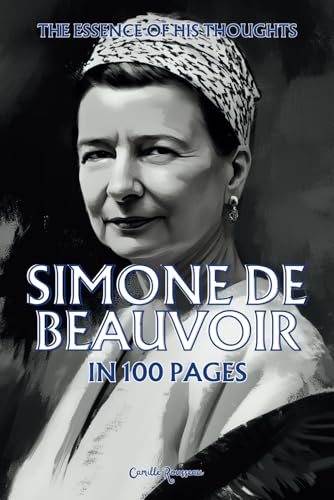 Simone de Beauvoir: The essence of his thoughts in 100 Pages: Explore the philosophy of Simone de Beauvoir, a bold and profoundly liberating thought ... determinism (Philosophies in 100 Pages) von Independently published