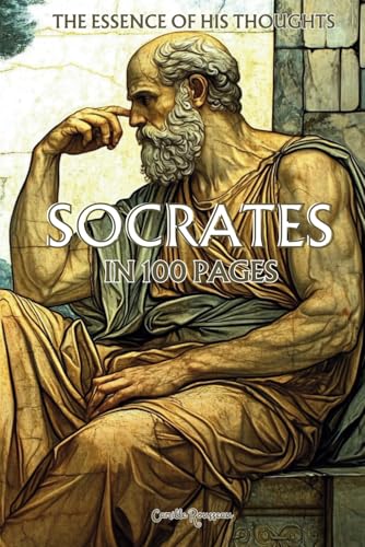 Socrates: The essence of his thoughts in 100 Pages: Explore the philosophy of Socrates, a profound and timeless thought that invites us to question existence (Philosophies in 100 Pages) von Independently published