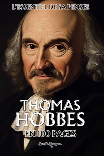 Thomas Hobbes : l'essentiel de sa pensée en 100 pages: Explorez la pensée de Hobbes, une réflexion sur la nature humaine et nos instincts primaires Thomas Hobbes : l'essentiel de sa pensée en 100 pages: Explorez la pensée de Hobbes, une réflexion sur la nature humaine et nos instincts primaires von Independently published