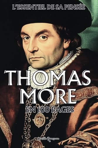 Thomas More : l'essentiel de sa pensée en 100 pages: Découvrez la pensée de Thomas More, une réflexion sur les structures sociales et politiques. Thomas More : l'essentiel de sa pensée en 100 pages: Découvrez la pensée de Thomas More, une réflexion sur les structures sociales et politiques. von Independently published