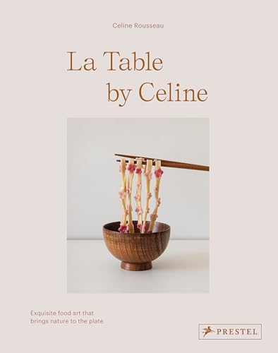 La Table by Celine: Exquisite Food Art that Brings Nature to the Plate von Prestel
