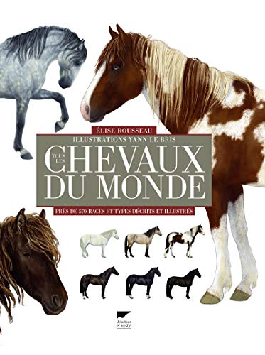 Tous les chevaux du monde: Près de 570 races et types décrits et illustrés von DELACHAUX