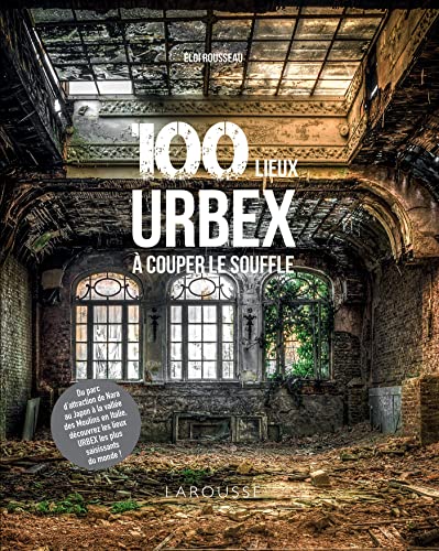 100 lieux URBEX à couper le souffle von LAROUSSE