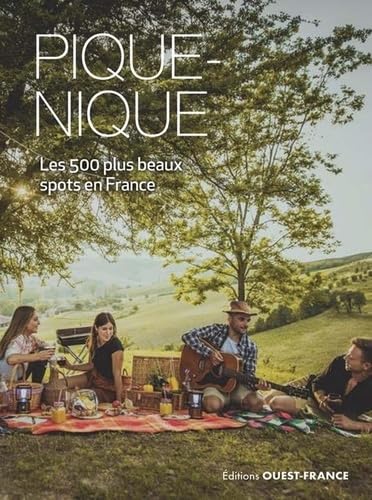 Pique-nique - Les 1000 plus beaux spots en France: Les 500 plus beaux spots en France von OUEST FRANCE