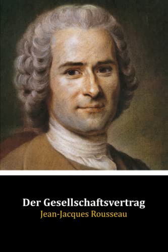 Der Gesellschaftsvertrag: Oder Die Grundsätze des Staatsrechtes Der Gesellschaftsvertrag: Oder Die Grundsätze des Staatsrechtes von Independently published