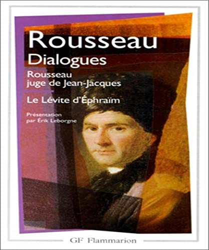 Dialogues de Rousseau juge de Jean-Jacques ; suivis de Le Lévite d'Ephraïm: Rousseau juge de Jean-Jacques - Le Lévite d'Ephraïm