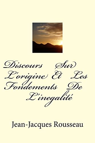 Discours Sur L'origine Et Les Fondements De L'inegalite Discours Sur L'origine Et Les Fondements De L'inegalite von CREATESPACE