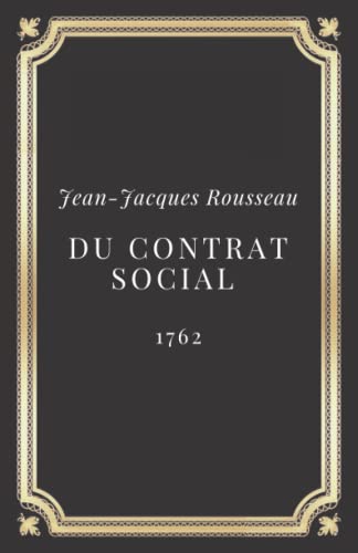 Du contrat social (ou Principes du droit politique) Jean-Jacques Rousseau: Texte intégral (Annoté d'une biographie)