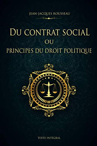 Du contrat social ou Principes du droit politique - Jean-Jacques Rousseau - Texte Intégral: Édition illustrée | 144 pages Format 15,24 cm x 22,86 cm Du contrat social ou Principes du droit politique - Jean-Jacques Rousseau - Texte Intégral: Édition illustrée | 144 pages Format 15,24 cm x 22,86 cm