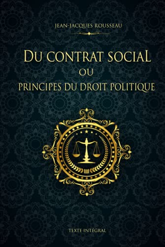 Du contrat social ou Principes du droit politique - Jean-Jacques Rousseau - Texte Intégral: Édition illustrée | 144 pages Du contrat social ou Principes du droit politique - Jean-Jacques Rousseau - Texte Intégral: Édition illustrée | 144 pages