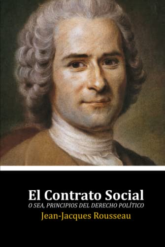 El Contrato Social: O Sea, Principios del Derecho Político El Contrato Social: O Sea, Principios del Derecho Político von Independently published