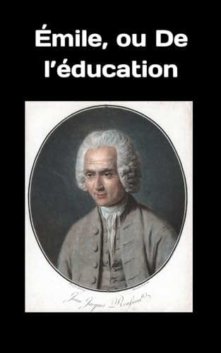 Émile, ou De l’éducation: Jean-Jacques Rousseau Émile, ou De l’éducation: Jean-Jacques Rousseau von Independently published
