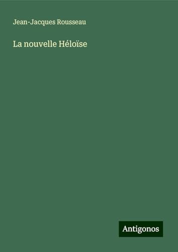 La nouvelle Héloïse La nouvelle Héloïse von Antigonos Verlag