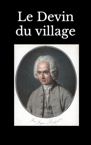 Le Devin du village: Jean-Jacques Rousseau Le Devin du village: Jean-Jacques Rousseau