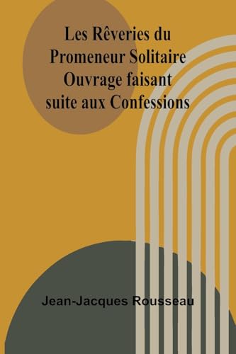 Les Rêveries du Promeneur Solitaire; Ouvrage faisant suite aux Confessions von Alpha Edition