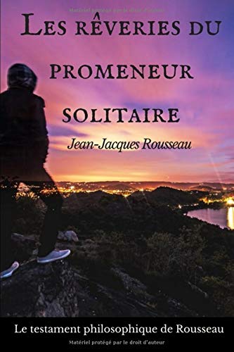 Les rêveries du promeneur solitaire: Le testament philosophique de Jean-Jacques Rousseau von Independently published