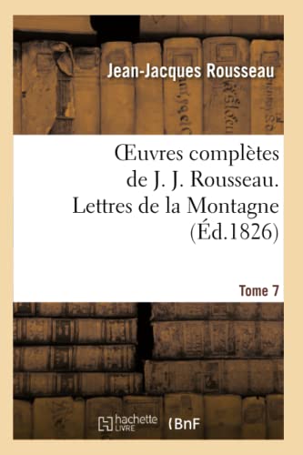 Oeuvres complètes de J. J. Rousseau. T. 7 Lettres de la Montagne (Litterature)