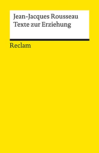 Texte zur Erziehung: Rousseau, Jean-Jacques – Erläuterungen; Erziehungsfragen; Bildung – 14045 (Reclams Universal-Bibliothek)