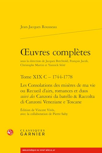 Oeuvres Completes: Les Consolations Des Miseres de Ma Vie Ou Recueil d'Airs, Romances Et Duos Suivi Des Canzoni Da Batello Et Raccolta Di Canzoni Veneziane E Toscane von Classiques Garnier
