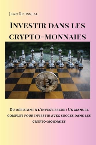 Investir dans les crypto-monnaies: Du débutant à l'investisseur : Un manuel complet pour investir avec succès dans les crypto-monnaies von Jean Rousseau