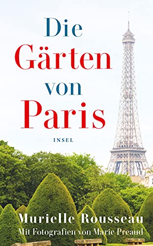 Die Gärten von Paris: Ein sehr persönliches, charmantes und französisches Porträt der "Stadt der Liebe" (insel taschenbuch) von Insel Verlag