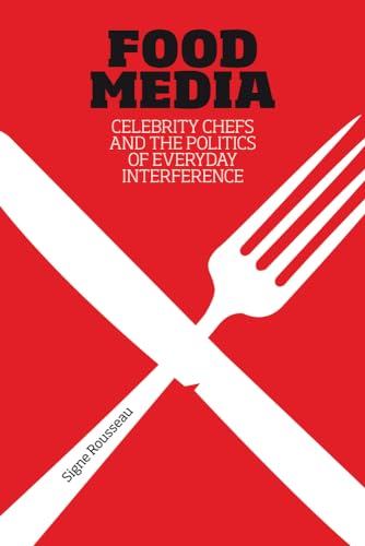 Food Media: Celebrity Chefs and the Politics of Everyday Interference von Bloomsbury