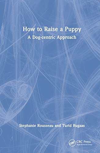 How to Raise a Puppy: A Dog-centric Approach von CRC Press