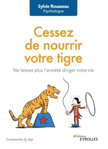 Cessez de nourrir votre tigre: Ne laissez plus l'anxiété diriger votre vie von EYROLLES