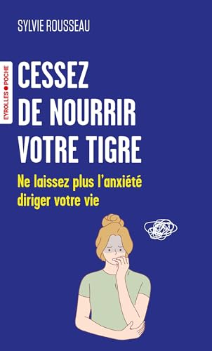Cessez de nourrir votre tigre: Ne laissez plus l'anxiété diriger votre vie von EYROLLES