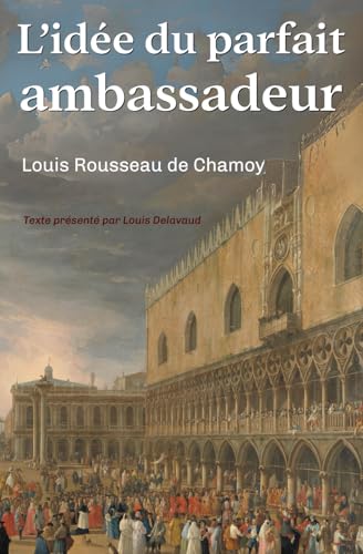L'idée du parfait ambassadeur L'idée du parfait ambassadeur von A. de la Pinsonnais