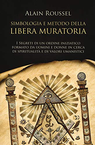 Simbologia e metodo della libera muratoria. I segreti di un ordine iniziatico formato da uomini e donne in cerca di spiritualità e di valori umanistici (L' uomo e l'ignoto) von Armenia