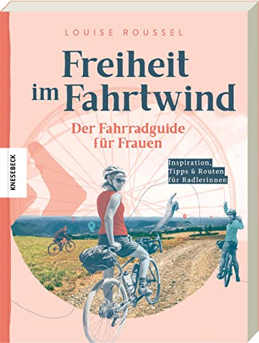 Freiheit im Fahrtwind: Der Fahrradguide für Frauen von Knesebeck Von Dem GmbH