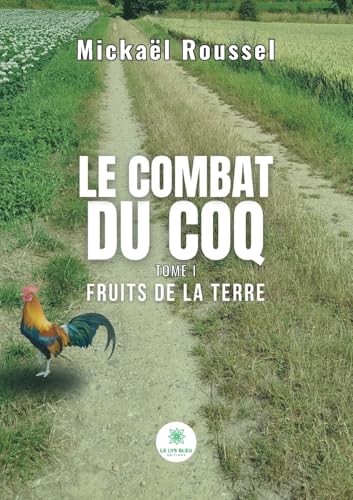Le combat du Coq - Tome I - Fruits de la terre von LE LYS BLEU EDITIONS SAS