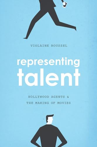 Representing Talent: Hollywood Agents and the Making of Movies von University of Chicago Press