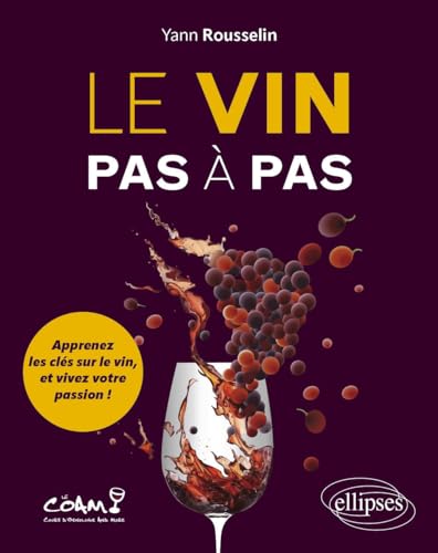 Le vin pas à pas: Apprenez les clés sur le vin, et vivez votre passion ! von ELLIPSES