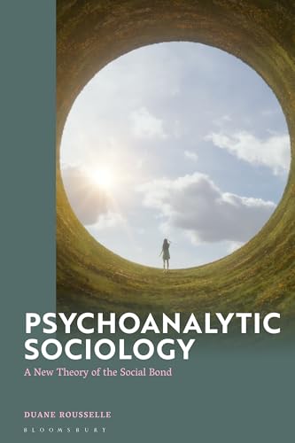 Psychoanalytic Sociology: A New Theory of the Social Bond von Bloomsbury Academic