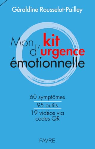Mon kit d'urgence émotionnelle: 60 symptômes, 95 outils, 19 vidéos via codes QR von FAVRE