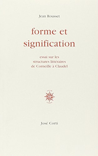 Forme et signification: Essais sur les structures littéraires de Corneille à Claudel von CORTI