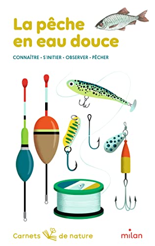 La pêche en eau douce: Connaître, s'initier, observer, pêcher von MILAN