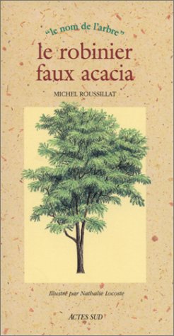 Robinier faux acacia (Le): LE NOM DE L'ARBRE von Actes Sud